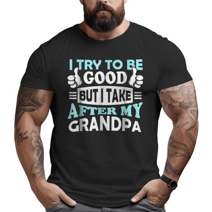 I Try To Be Good But I Take After My Grandpa Kids  Big and Tall Men T-shirt