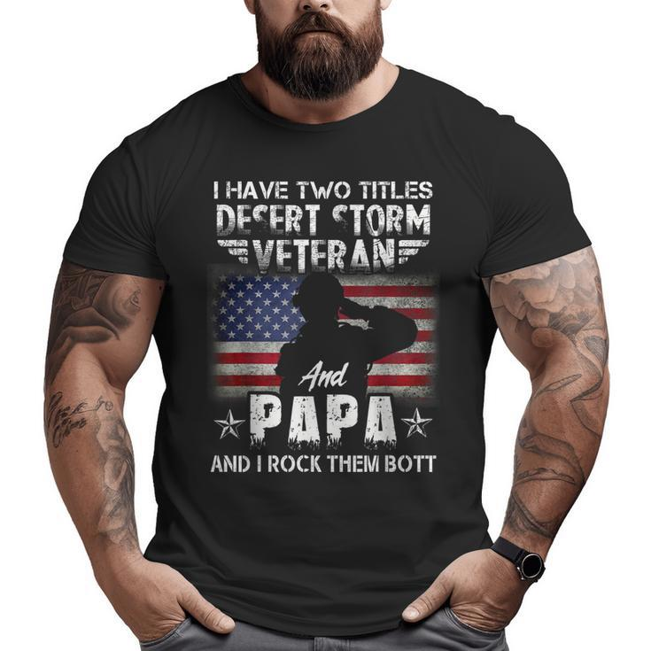 I Have Two Titles Dad And Desert Storm Veteran Fathers Day Big and Tall Men T-shirt