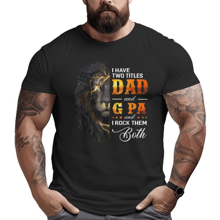 I Have Two Titles Dad And G Pa Lion Fathers Day  Big and Tall Men T-shirt
