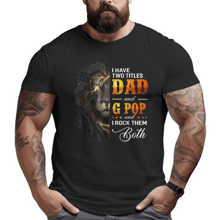 I Have Two Titles Dad And G Pop Lion Fathers Day  Big and Tall Men T-shirt
