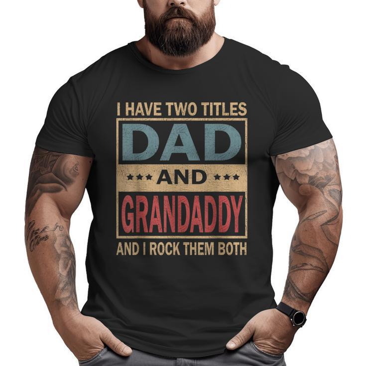 I Have Two Titles Dad And Grandaddy Vintage Fathers Day  Big and Tall Men T-shirt