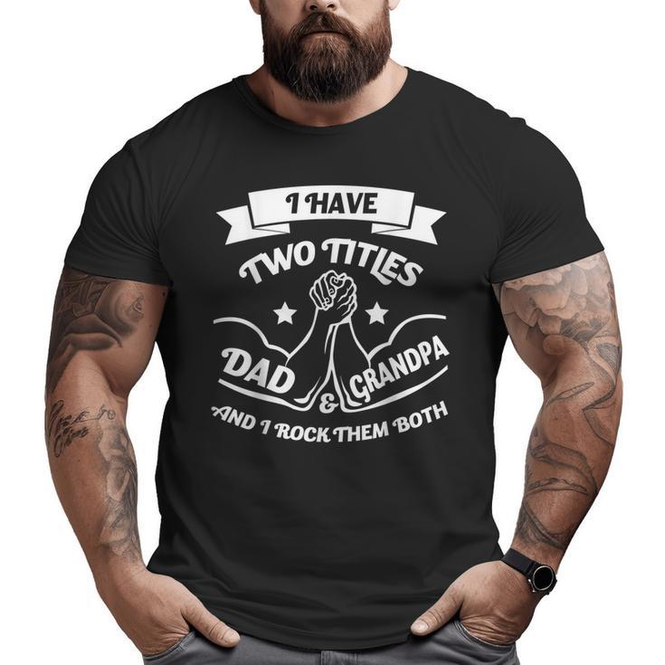 I Have Two Titles Dad And Grandpa Arm Wrestling Big and Tall Men T-shirt