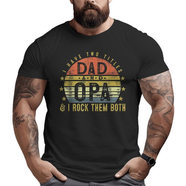 I Have Two Titles Dad And Opa I Rock Them Both Vintage Big and Tall Men T-shirt