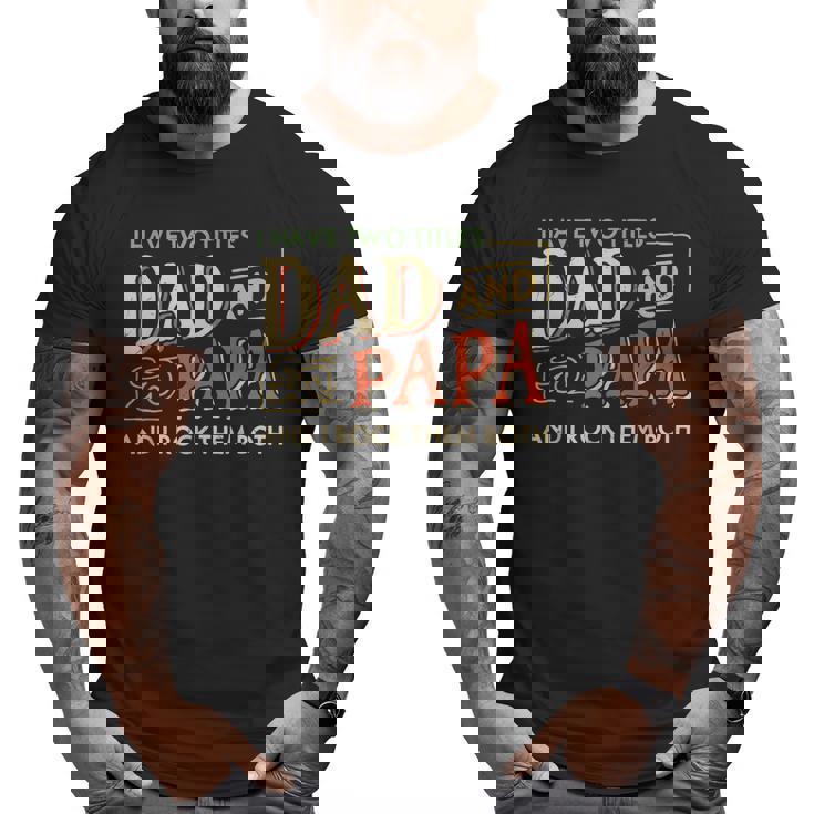 I Have Two Titles Dad And Papa And I Rock Them Both Vintage Big and Tall Men T-shirt
