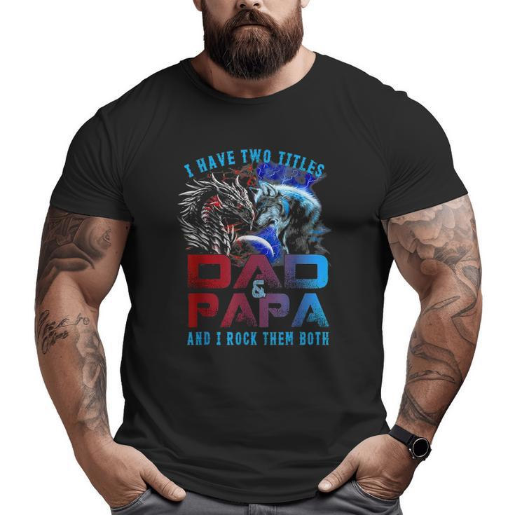 I Have Two Titles Dad And Papa Wolf And Dragon Father's Day Big and Tall Men T-shirt
