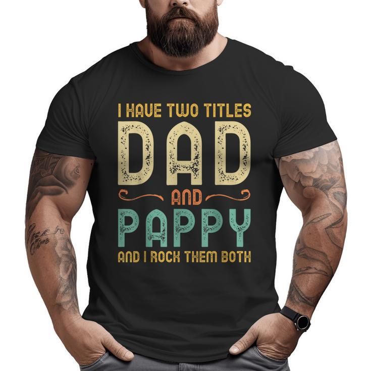I Have Two Titles Dad And Pappy Retro Vintage Big and Tall Men T-shirt