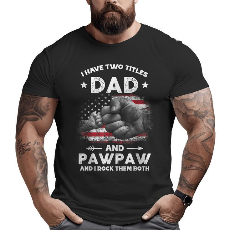 I Have Two Titles Dad And Pawpaw Men Vintage Decor Grandpa Big and Tall Men T-shirt