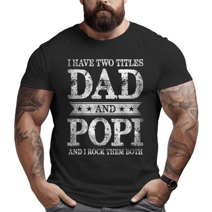 I Have Two Titles Dad And Popi And I Rock Them Both Big and Tall Men T-shirt