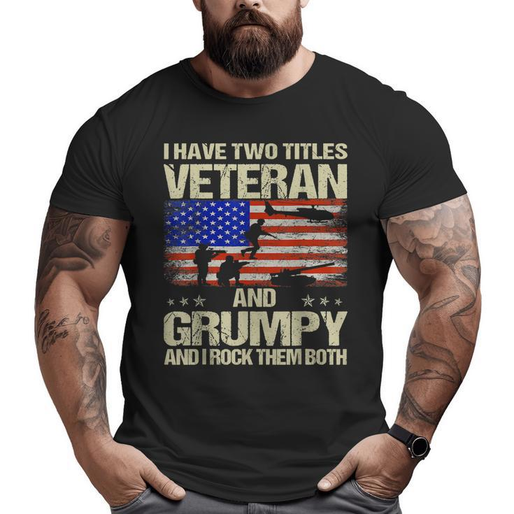 I Have Two Titles Veteran And Grumpy And I Rock Them Both Big and Tall Men T-shirt