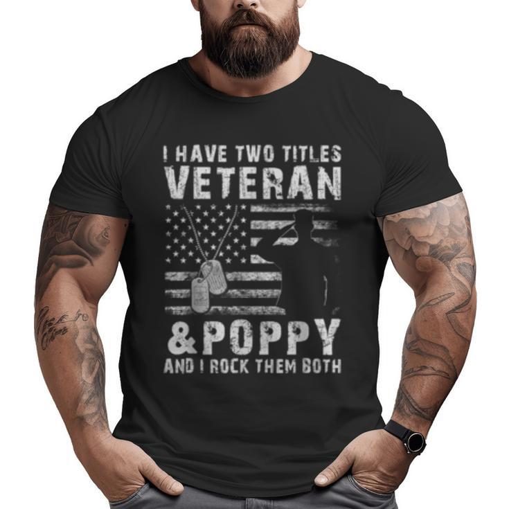 I Have Two Titles Veteran And Poppy Big and Tall Men T-shirt
