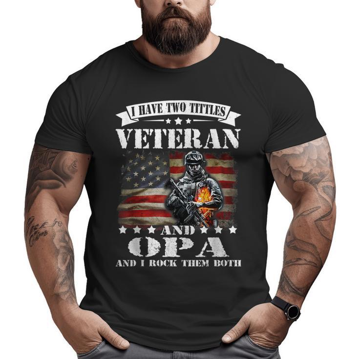 I Have Two Tittles Veteran And Opa Fathers Day  Big and Tall Men T-shirt