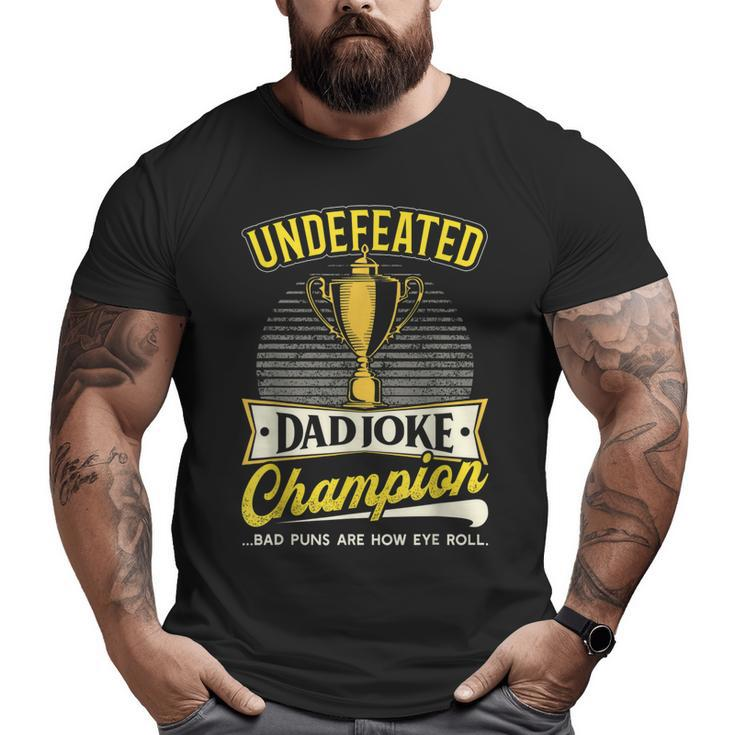 Undefeated Dad Joke Champion Father's Day Father  Big and Tall Men T-shirt