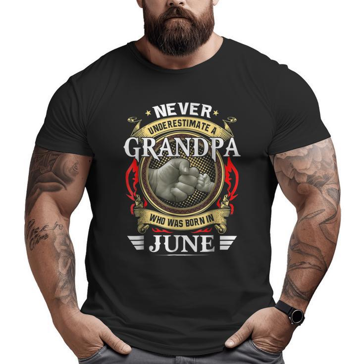 Never Underestimate A Grandpa Born In June Grandpa  Big and Tall Men T-shirt