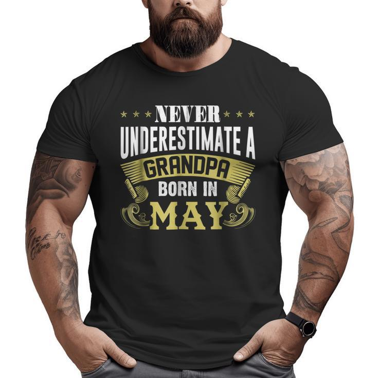 Never Underestimate A Grandpa Born In May Big and Tall Men T-shirt