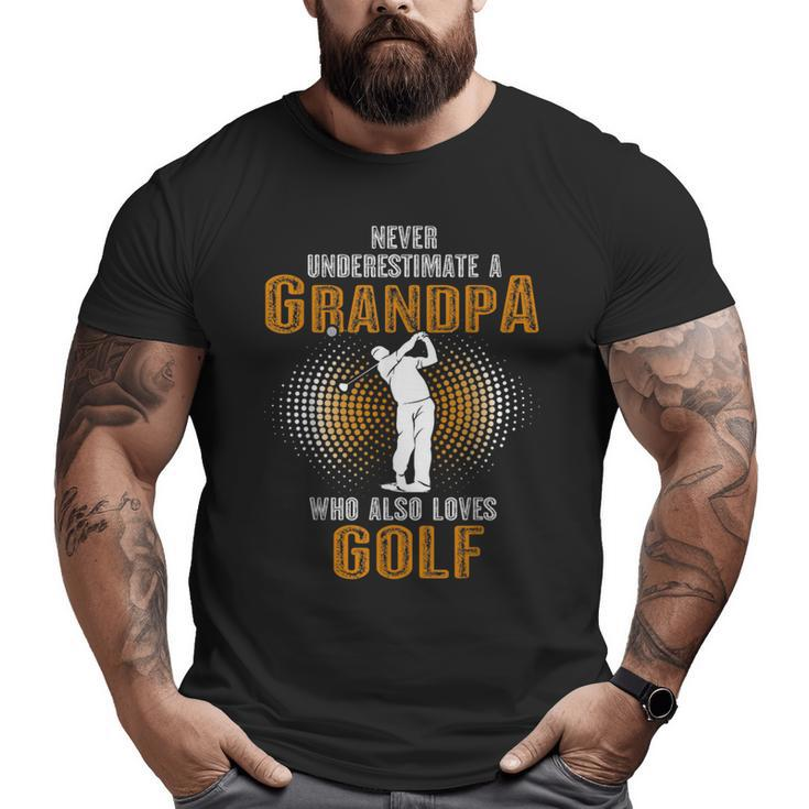 Never Underestimate Grandpa Who Is Also Loves Golf Big and Tall Men T-shirt