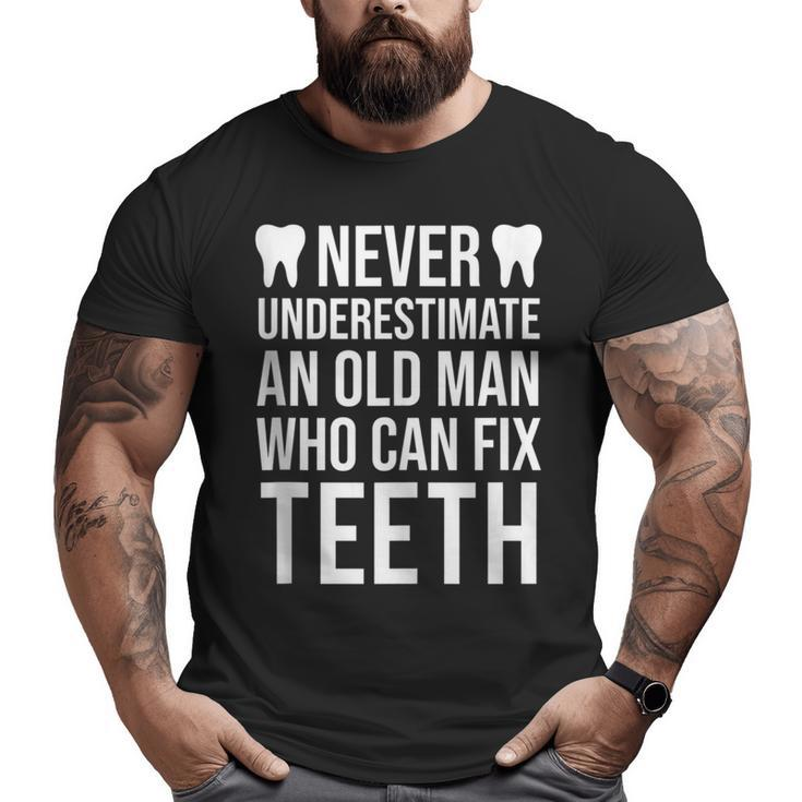 Never Underestimate An Old Man Dentist Dad Grandpa Big and Tall Men T-shirt