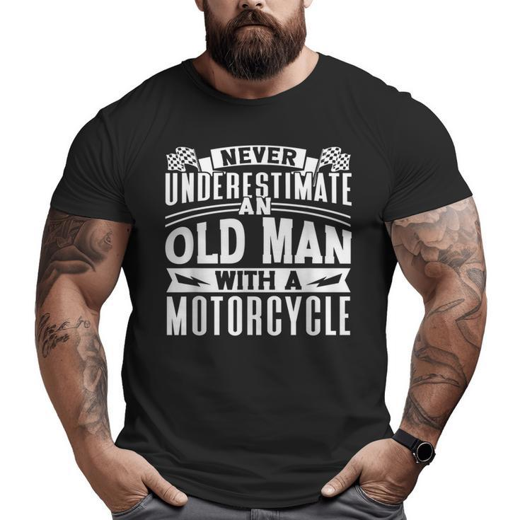 Never Underestimate An Old Man On A Motorcycle Biker Grandpa Grandpa  Big and Tall Men T-shirt