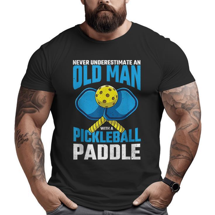 Never Underestimate Old Man Pickleball Paddle Dad Husband Big and Tall Men T-shirt