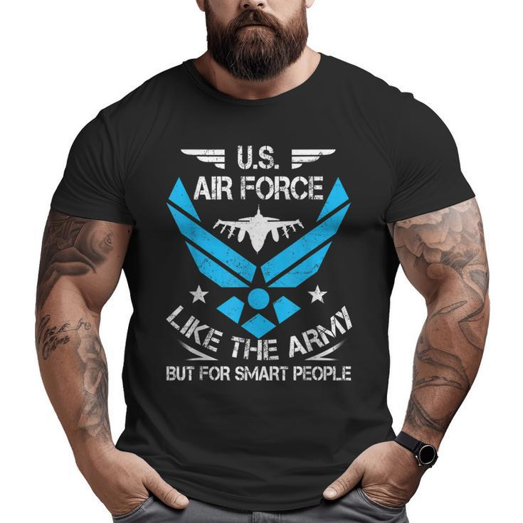Us Air Force Like The Army But Smart People Veteran's  Big and Tall Men T-shirt