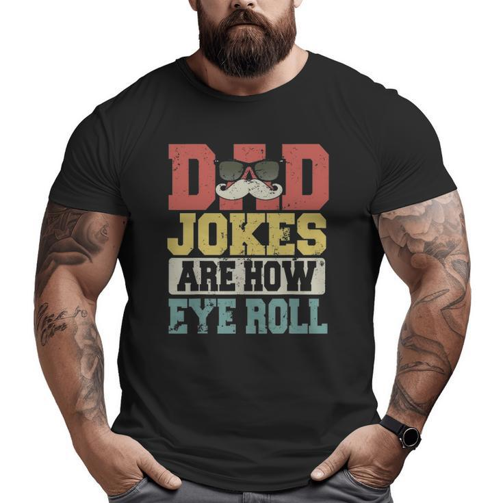 Vintage Dad Jokes Are How Eye Roll Happy Father's Day Big and Tall Men T-shirt