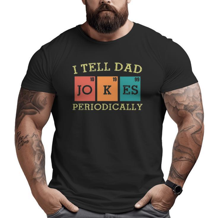 Vintage Mens Science Dad Joke I Tell Dad Jokes Periodically Big and Tall Men T-shirt