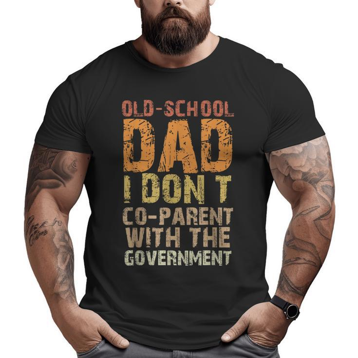 Vintage Old-School Dad I Don't Co-Parent With The Government  For Dad Big and Tall Men T-shirt