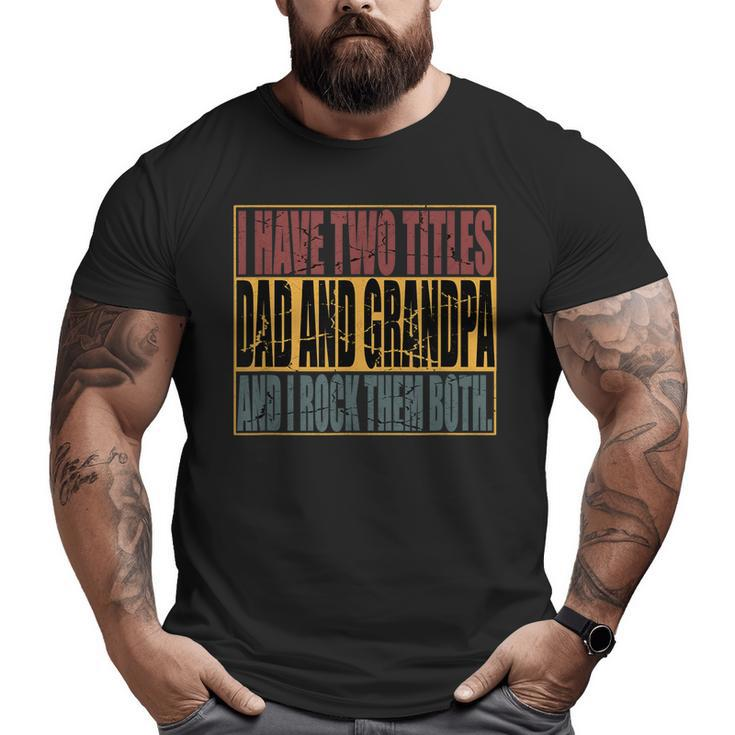 Vintage I Have Two Titles Dad And Grandpa I Rock Them Both Big and Tall Men T-shirt