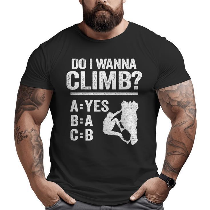 Do I Wanna Climb Jokes Freeclimber Mountain Rock Climbing Big and Tall Men T-shirt
