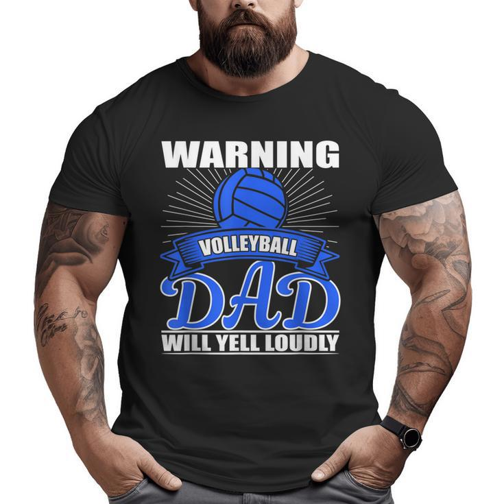 Warning Volleyball Dad Will Yell Loudly Father Big and Tall Men T-shirt