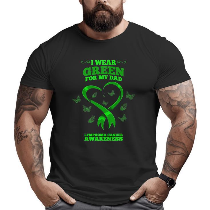 I Wear Green For My Dad Lymphoma Cancer Awareness Big and Tall Men T-shirt