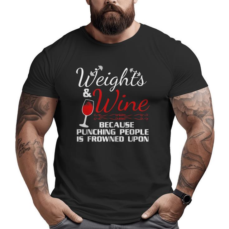 Weights & Wine Because Punching People Is Frowned Upon Big and Tall Men T-shirt