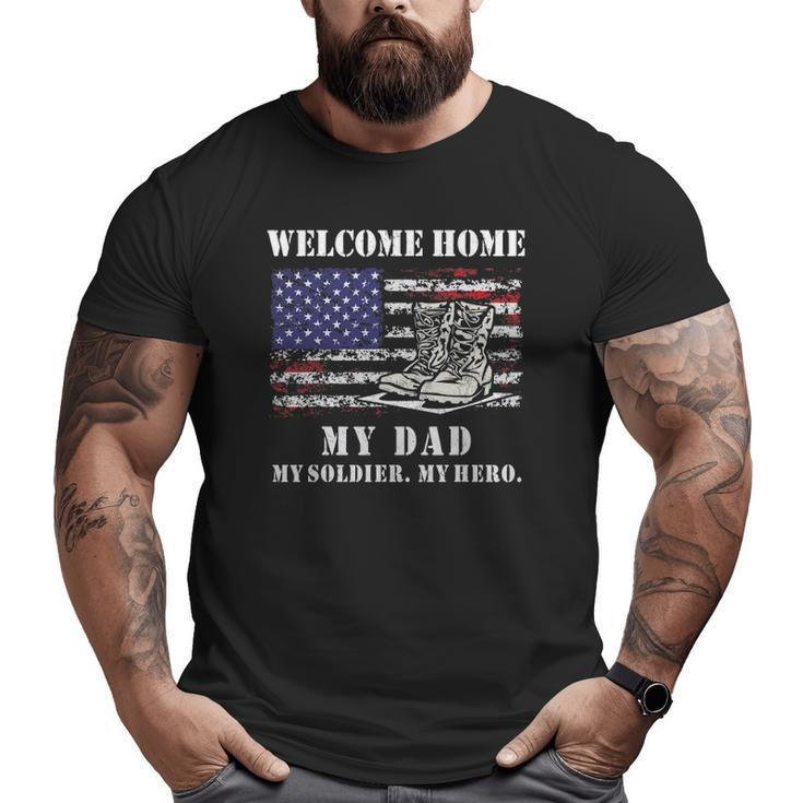 Welcome Home My Dad Soldier Homecoming Reunion Army Us Flag Big and Tall Men T-shirt