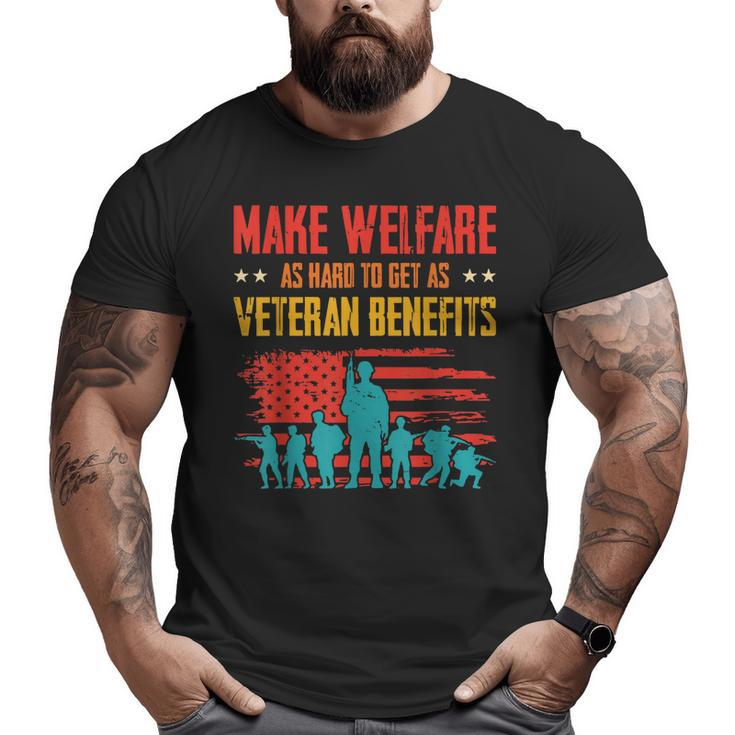 Make Welfare As Hard To Get As Veteran Benefits Vintage Big and Tall Men T-shirt