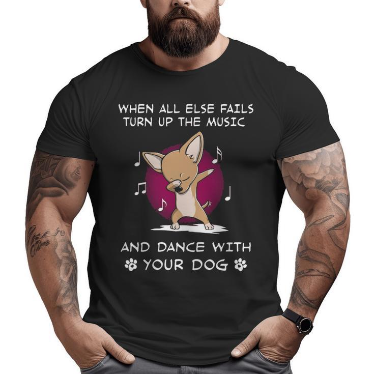 When All Else Fails Turn Up The Music And Dance Chihuahua Big and Tall Men T-shirt