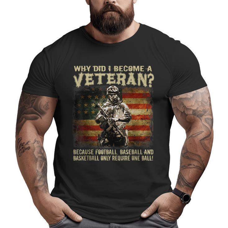 Why Did I Become A Veteran Because Football Baseball Big and Tall Men T-shirt