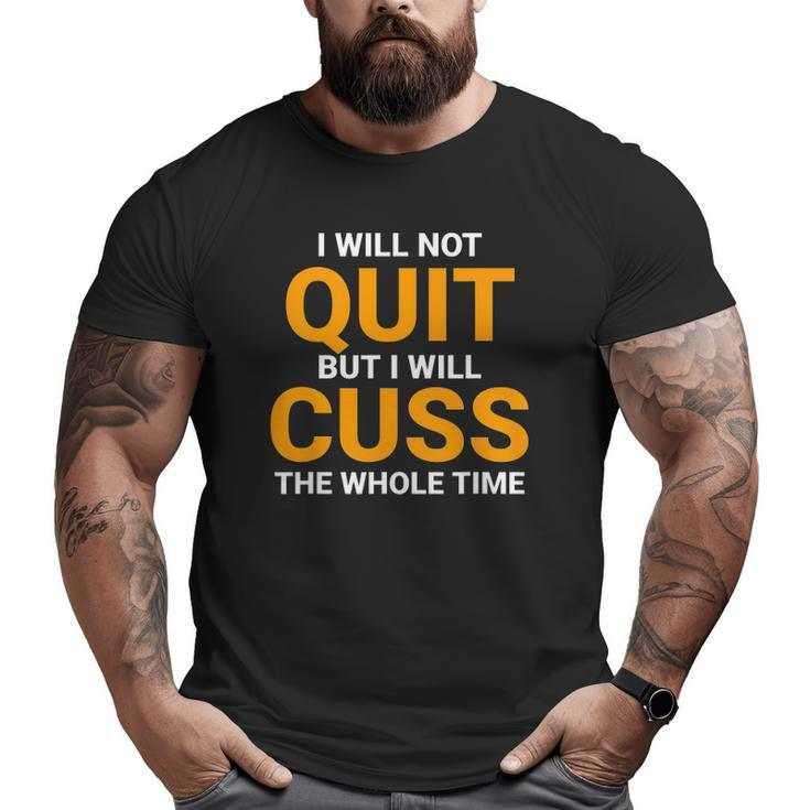 I Will Not Quit But I Will Cuss The Whole Time Swagazon Big and Tall Men T-shirt