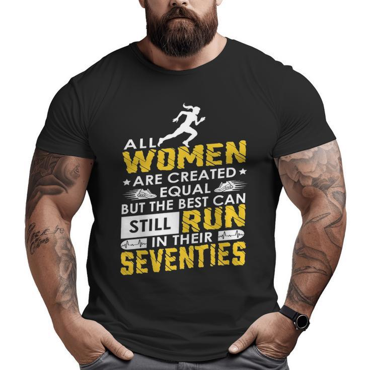 All Woman Are Created Equal But The Best Can Still Run In Their Seventies Big and Tall Men T-shirt