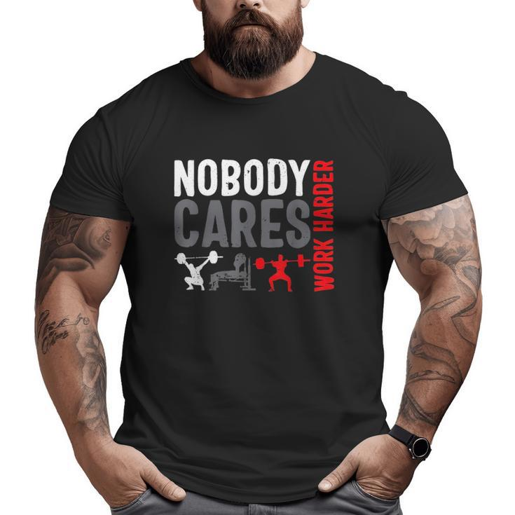 Work Harder Weightlifting Nobody Cares Bodybuilding Gym Big and Tall Men T-shirt