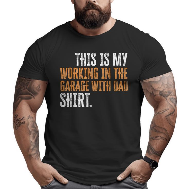 This Is My Working In The Garage With Dad Daddy Son Matching Big and Tall Men T-shirt