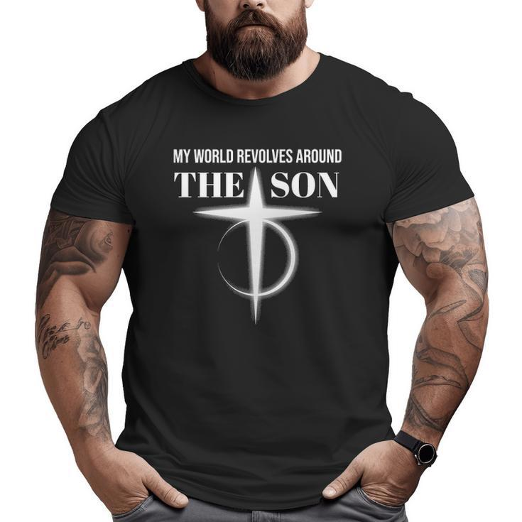 My World Revolves Around Son Of God Christian Dad Big and Tall Men T-shirt