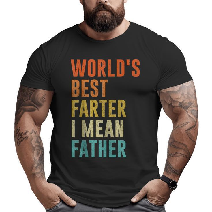 Worlds Best Farter I Mean Father Fathers Day Humor Big and Tall Men T-shirt
