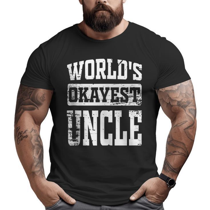 World's Okayest Dad Best Uncle Ever Uncle  Big and Tall Men T-shirt