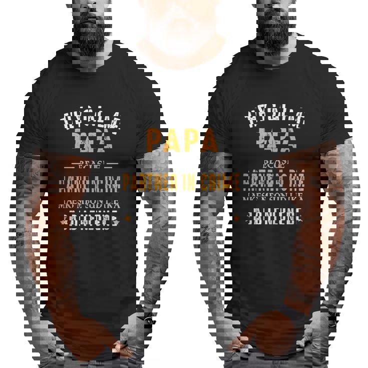 They Call Me Papa Because Partner In Crime Big and Tall Men T-shirt