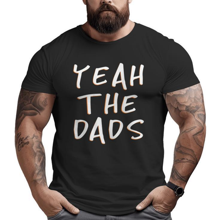 Yeah The Dads Dad Father's Day Back Print Big and Tall Men T-shirt