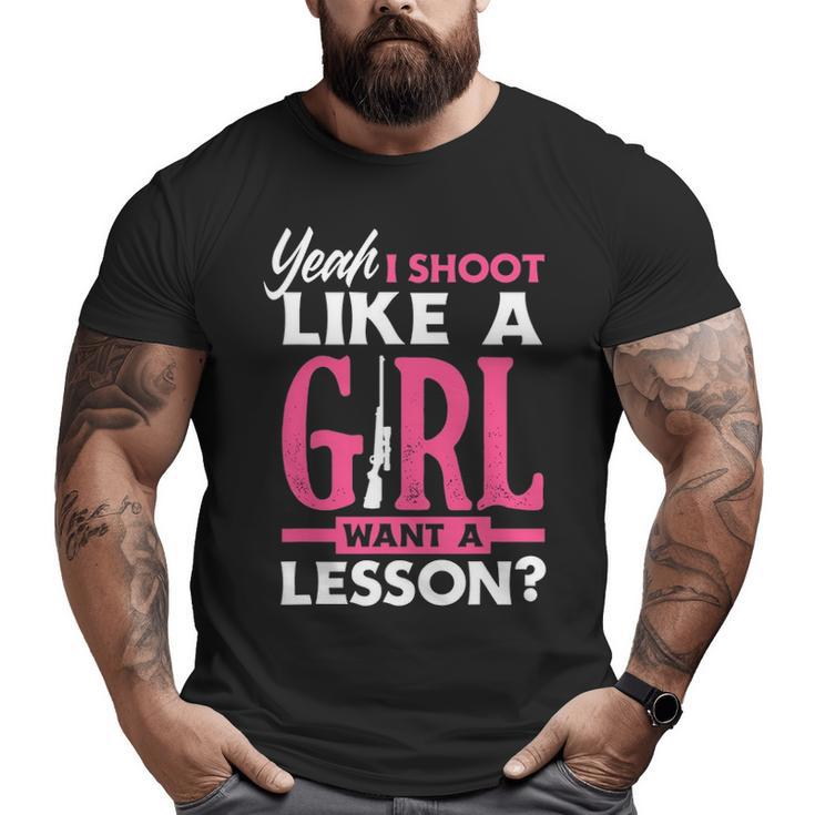 Yeah I Shoot Like A Girl Want A Lesson Girls Hunter Big and Tall Men T-shirt