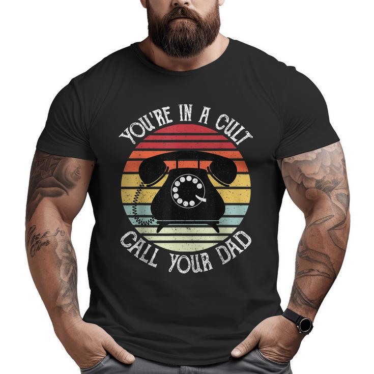 You're In A Cult Call Your Dad Fathers Day For Men Big and Tall Men T-shirt