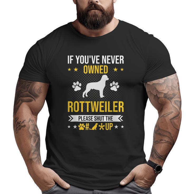 If You've Never Owned Rottweiler Shut Up Dog Lover Big and Tall Men T-shirt