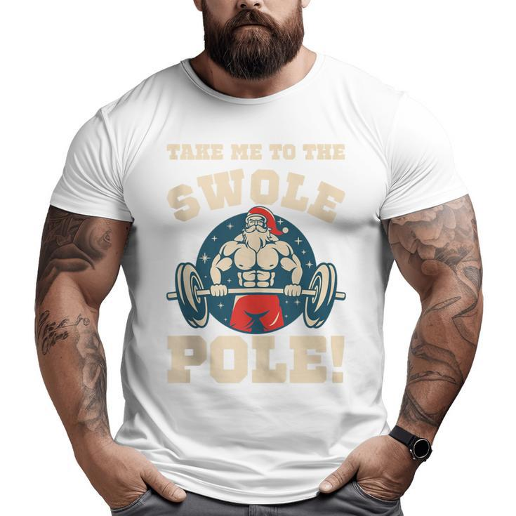 Take Me To The Swole Pole Muscle Santa Christmas Workout Big and Tall Men T-shirt