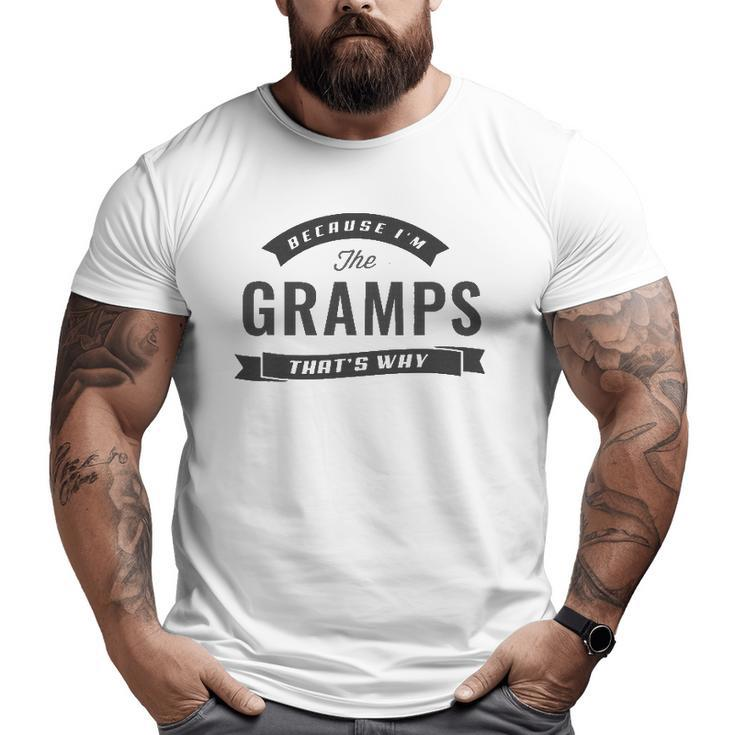 Graphic 365 Because I'm The Gramps Fathers Day Men Big and Tall Men T-shirt