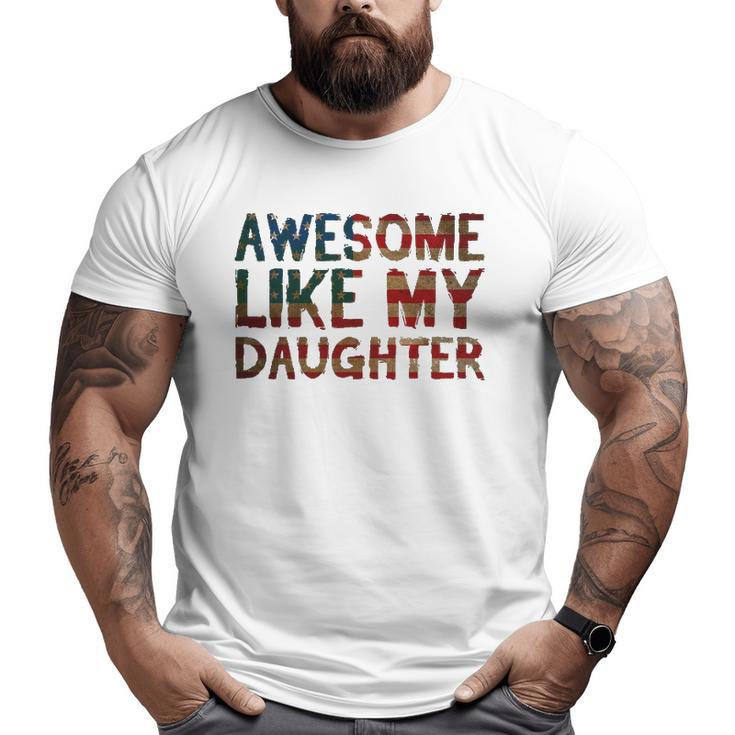 4Th Of July Father's Day Dad Awesome Like My Daughter Big and Tall Men T-shirt